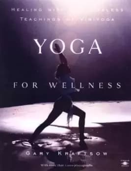 Yoga for Wellness by Gary Kraftsow