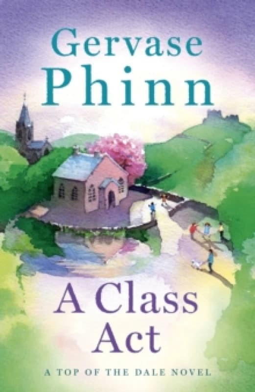 A Class Act : Book 3 in the delightful new Top of the Dale series by bestselling author Gervase Phinn Paperback / softback