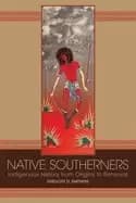 native southerners indigenous history from origins to removal