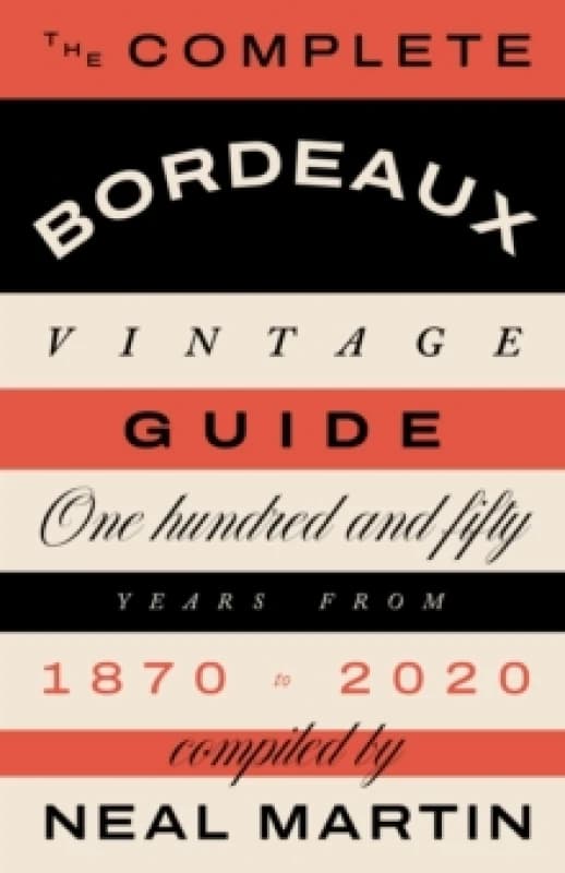 The Complete Bordeaux Vintage Guide : 150 Years from 1870 to 2020 Hardback
