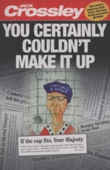 You Certainly Couldnt Make It up by Jack Crossley Book