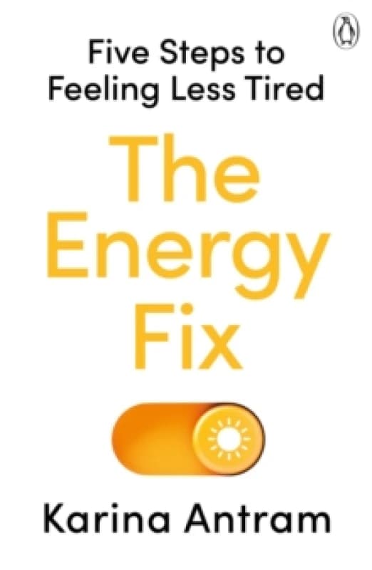 The Energy Fix : Five Steps to Feeling Less Tired Paperback / softback
