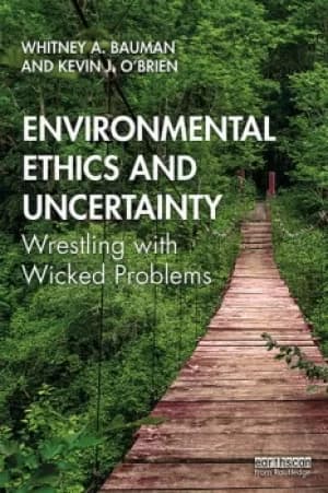 Environmental Ethics and UncertaintyWrestling with Wicked Problems