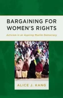 Bargaining for Womens Rights : Activism in an Aspiring Muslim Democracy