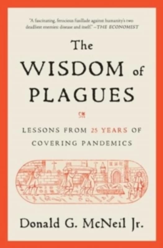 The Wisdom of Plagues : Lessons from 25 Years of Covering Pandemics Paperback / softback