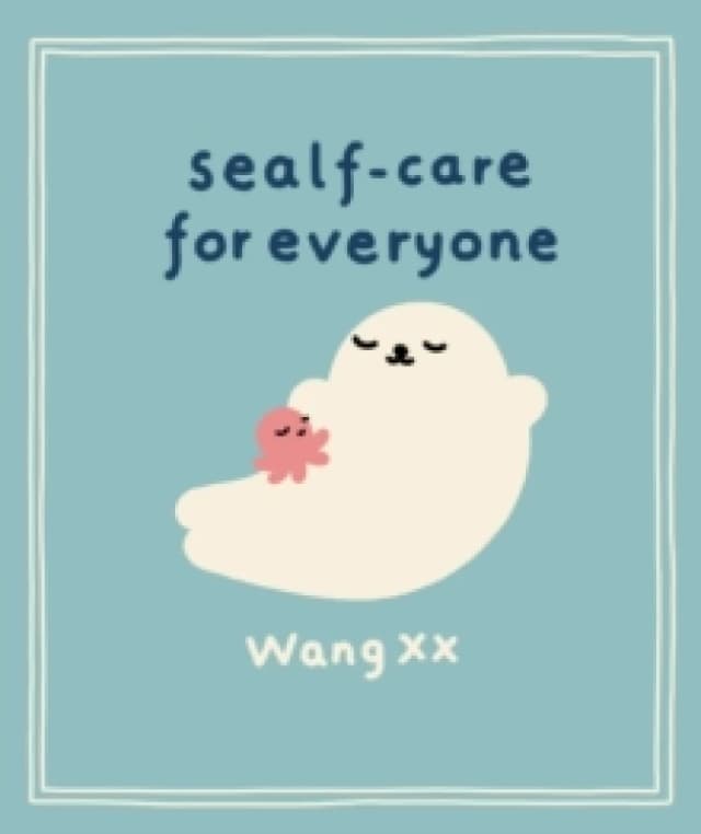 Sealf-Care for Everyone : Lessons in life, rest and self-love from the Internets favourite seal Hardback