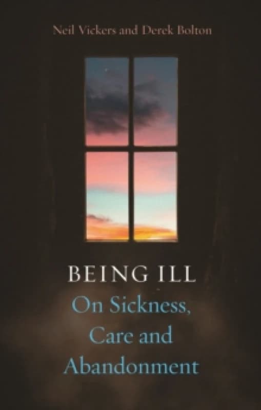 Being Ill : On Sickness, Care and Abandonment Hardback