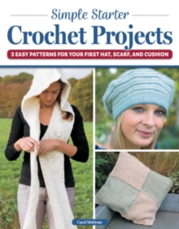 Simple Starter Crochet Projects : 3 Easy Patterns for Your First Hat, Scarf, and Cushion Paperback / softback
