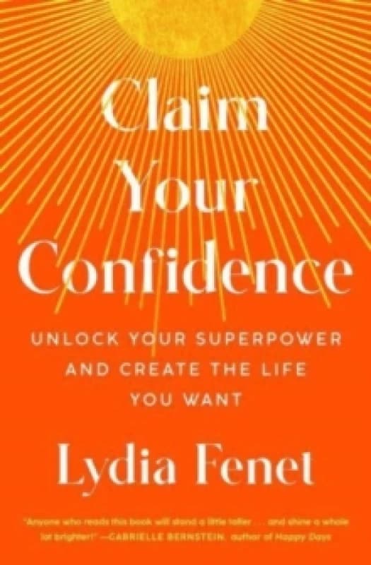Claim Your Confidence : Unlock Your Superpower and Create the Life You Want Paperback / softback