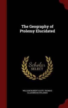 The Geography of Ptolemy Elucidated by William Rober Scott Hardback