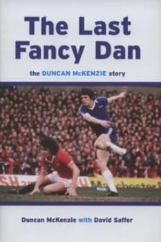 The Last Fancy Dan by Duncan Mckenzie and David Saffer Hardback