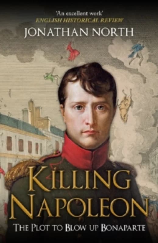 Killing Napoleon : The Plot to Blow up Bonaparte Paperback / softback