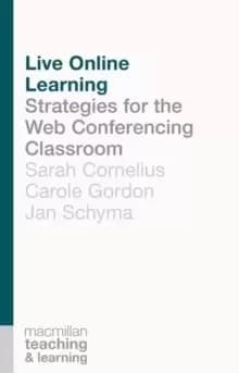 Live Online Learning : Strategies for the Web Conferencing Classroom