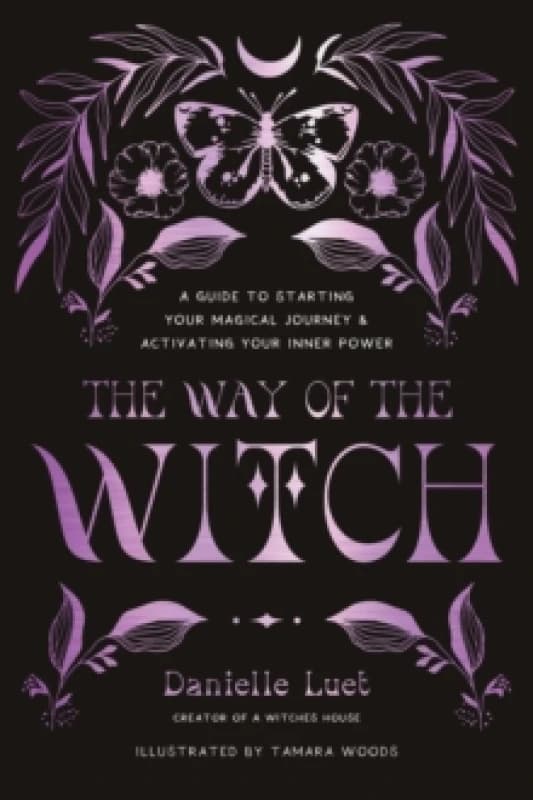 The Way of the Witch : A Guide to Starting Your Magical Journey and Activating Your Inner Power Paperback / softback