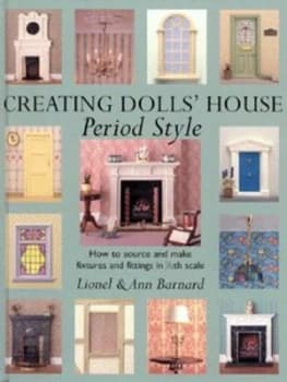 Creating Dolls House Period Style by Lionel Barnard and Ann Barnard Hardback