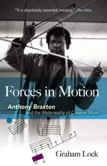 Forces in Motion: Anthony Braxton and the Meta-reality of Creative Music