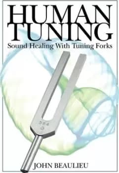 Human Tuning Sound Healing with Tuning Forks by John Beaulieu