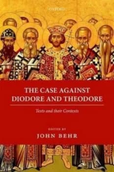 The Case against Diodore and Theodore by John Behr Paperback
