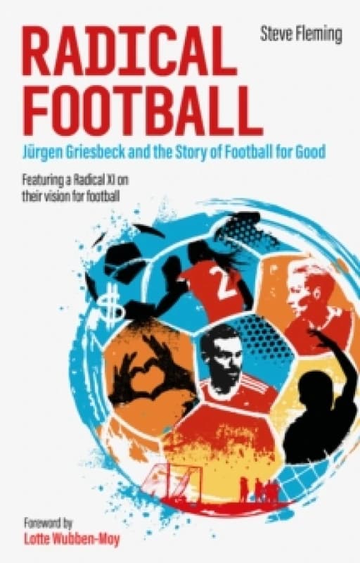 Radical Football : Jurgen Griesbeck and the Story of Football for Good Paperback / softback