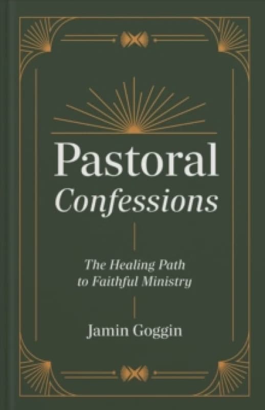 Pastoral Confessions : The Healing Path to Faithful Ministry Hardback
