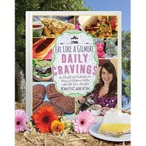 Eat Like a Gilmore: Daily Cravings An Unofficial Cookbook for Fans of Gilmore Girls, with 100 New Recipes Hardback 2018