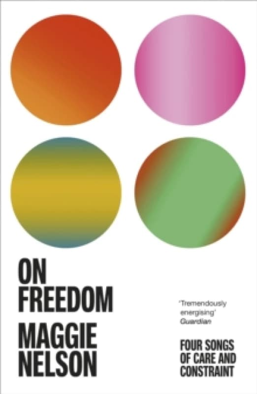 On Freedom : The electrifying new book from the author of The Argonauts Paperback / softback