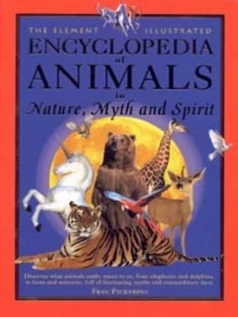 The Element Illustrated Encyclopedia of Animals in Nature Myth and Spirit by Fran Pickering Hardback