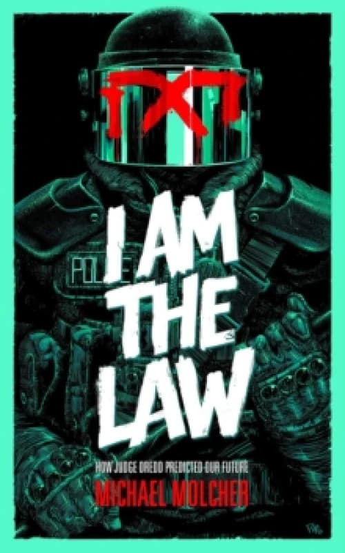 I am the Law: How Judge Dredd Predicted Our Future Paperback / softback