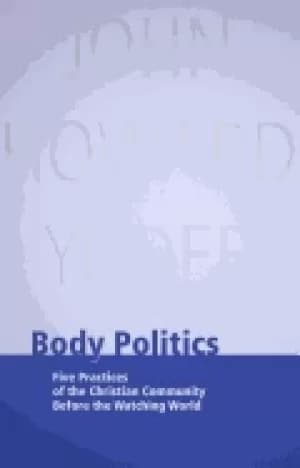 body politics five practices of the christian community before the watching