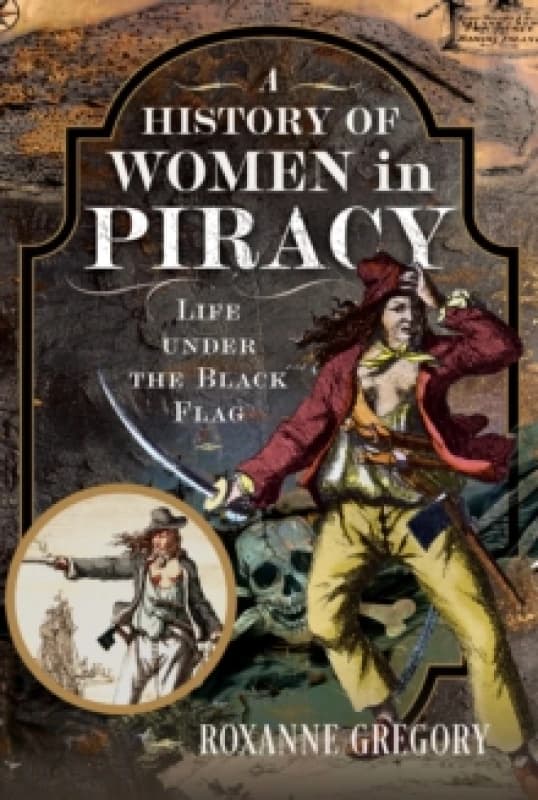 A History of Women in Piracy : Life under the Black Flag Hardback