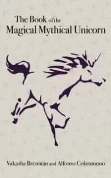 Book of the Magical Mythical Unicorn, The - A Unique Anthology of Esoteric Knowledge, Myths and Legends