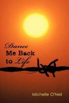 Dance Me Back to Life by Michelle Oneil Paperback