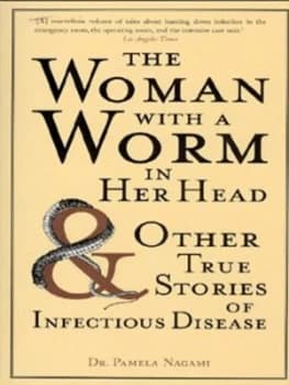 The Woman with a Worm in Her Head and Other True Stories of Infectious Disease by Pamela Nagami Paperback