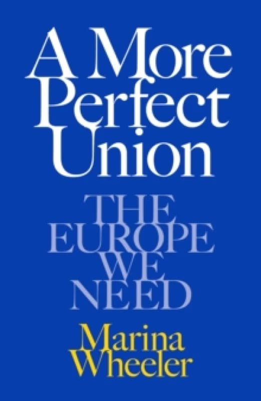 A More Perfect Union : The Europe We Need Hardback