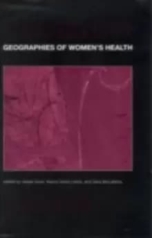 Geographies of Womens Health : Place, Diversity and Difference