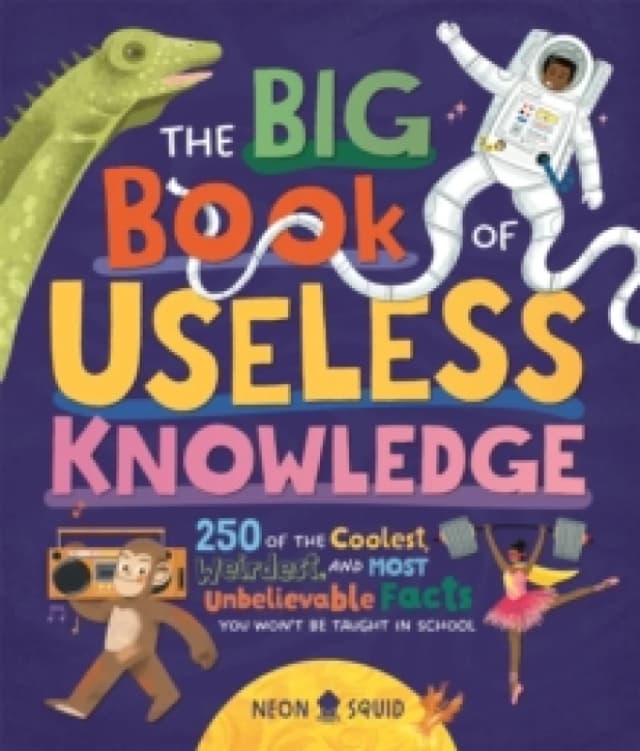 The Big Book of Useless Knowledge : 250 of the Coolest, Weirdest, and Most Unbelievable Facts You Wont Be Taught in School Hardback