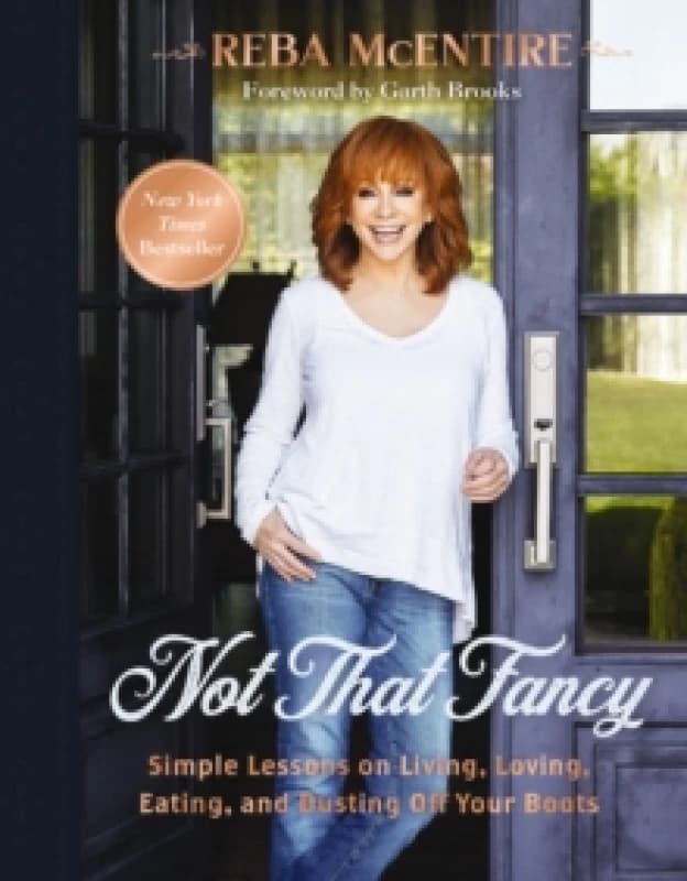 Not That Fancy : Simple Lessons on Living, Loving, Eating, and Dusting Off Your Boots (Includes Behind-the-Scenes Stories, Photos, Recipes, and Lifest