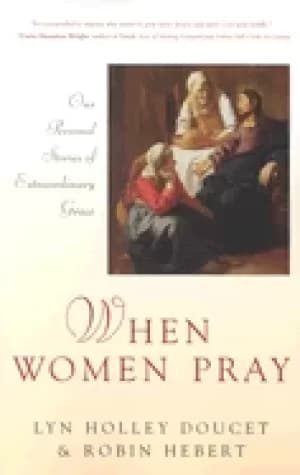 when women pray our personal stories of extraordinary grace
