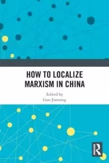 How to Localize Marxism in China