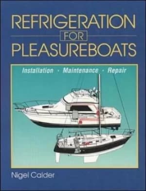 Refrigeration for Pleasureboats Installation Maintenance and Repair by Nigel Calder