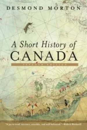 A short history of Canada by Desmond Morton