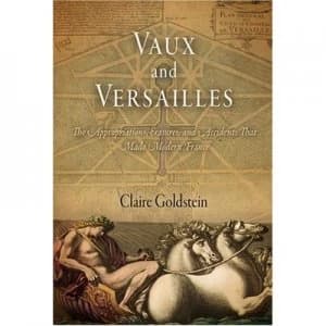 Vaux and Versailles by Claire Goldstein Hardback