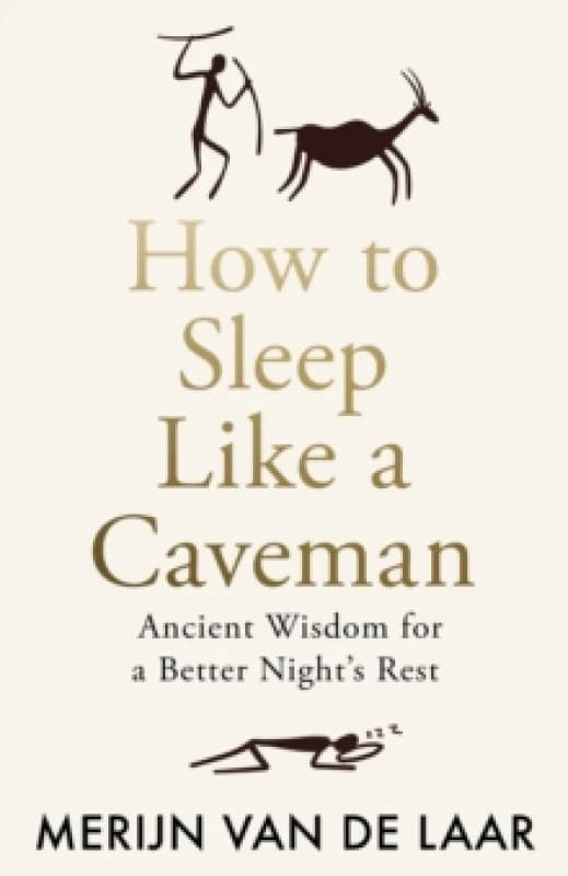 How to Sleep Like a Caveman : Ancient Wisdom for a Better Nights Rest Hardback