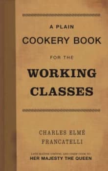 A Plain Cookery Book for the Working Classes by Charles Elm Francatelli Hardback