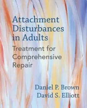 Attachment Disturbances in Adults by Daniel P. Brown, PhD