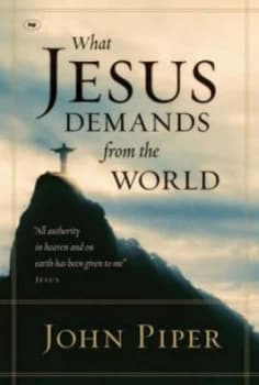 What Jesus Demands from the World by John Piper Paperback