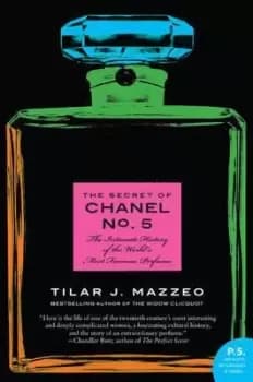 The Secret of Chanel No. 5 by Tilar J Mazzeo