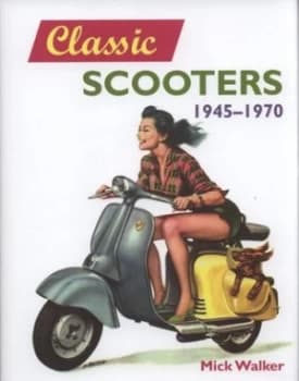 Classic Scooters 1945-1970 by Mick Walker Hardback