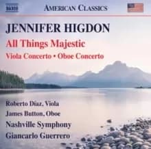 Jennifer Higdon: All Things Majestic/Viola Concerto/Oboe Concerto