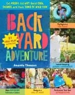 backyard adventure get messy get wet build cool things and have tons of wil